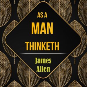 As A Man Thinketh | James Allen