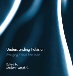 Understanding Pakistan: Emerging Voices From India