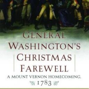 General Washington's Christmas Farewell:a Mount Vernon Homecoming, 1783