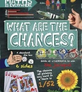 Maths Is Everywhere: What are the Chances?: Probability, Statistics, Ratios and Proportions