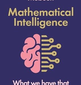 Mathematical Intelligence: What We Have That Machines Don't